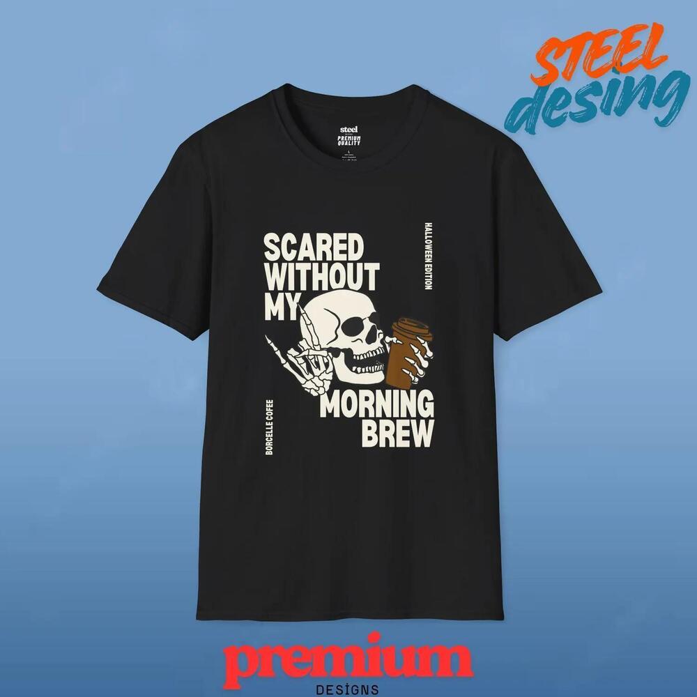 Scared Without My Morning Brew T-Shirt Skull Coffee